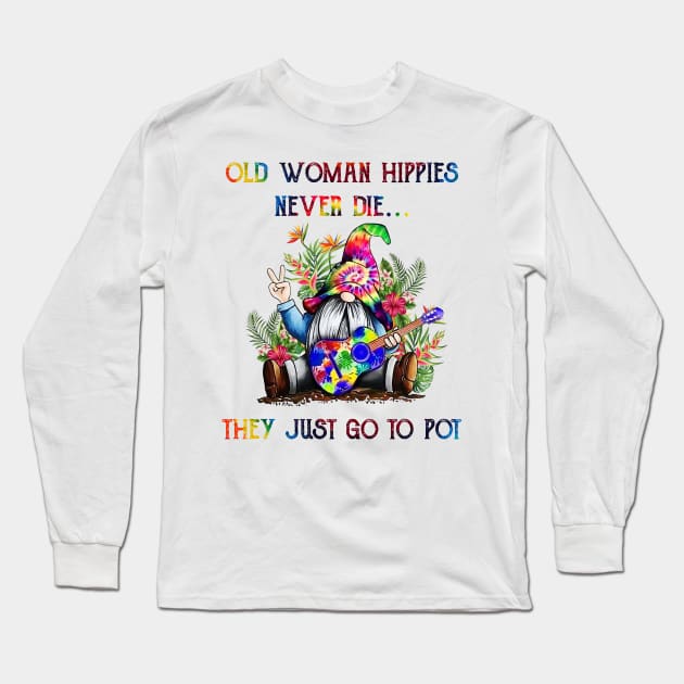 Old Woman Hippies Never Die They Just Go To Pot Weed Long Sleeve T-Shirt by HomerNewbergereq